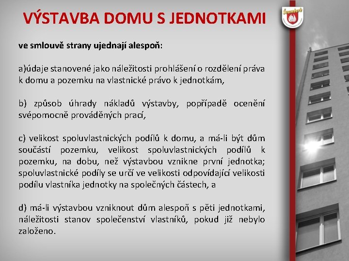 VÝSTAVBA DOMU S JEDNOTKAMI ve smlouvě strany ujednají alespoň: a)údaje stanovené jako náležitosti prohlášení