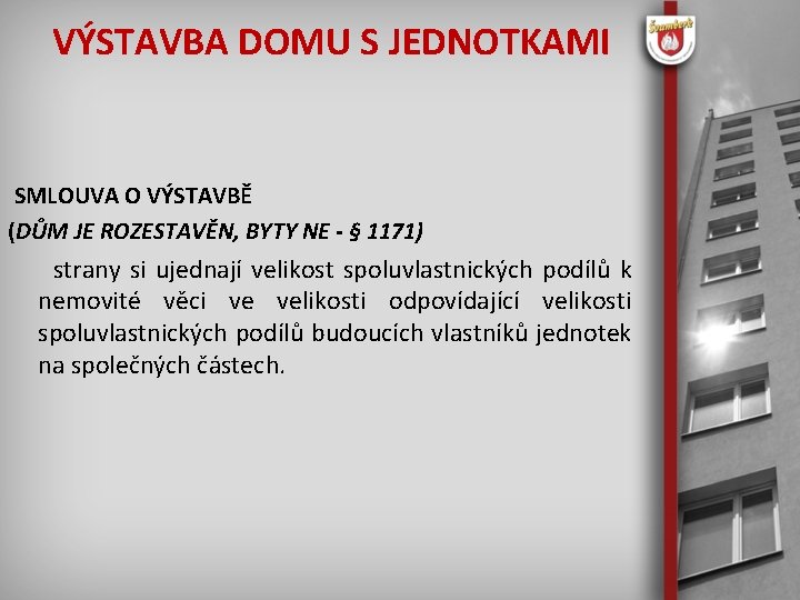 VÝSTAVBA DOMU S JEDNOTKAMI SMLOUVA O VÝSTAVBĚ (DŮM JE ROZESTAVĚN, BYTY NE - §