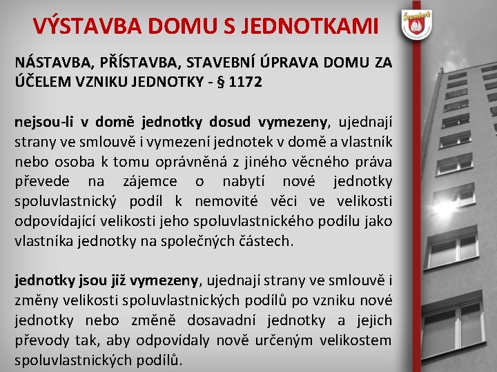 VÝSTAVBA DOMU S JEDNOTKAMI NÁSTAVBA, PŘÍSTAVBA, STAVEBNÍ ÚPRAVA DOMU ZA ÚČELEM VZNIKU JEDNOTKY -