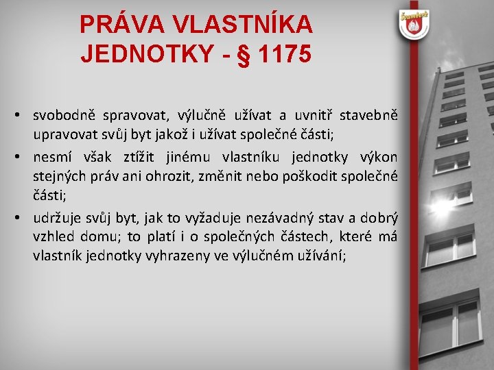 PRÁVA VLASTNÍKA JEDNOTKY - § 1175 • svobodně spravovat, výlučně užívat a uvnitř stavebně