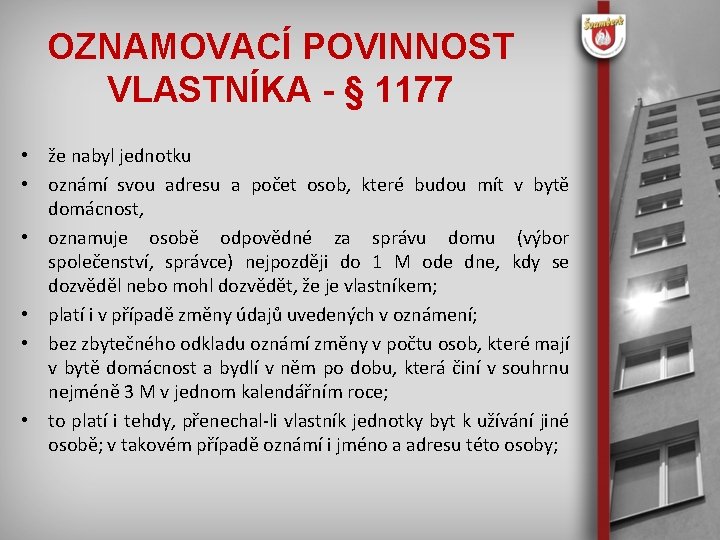 OZNAMOVACÍ POVINNOST VLASTNÍKA - § 1177 • že nabyl jednotku • oznámí svou adresu