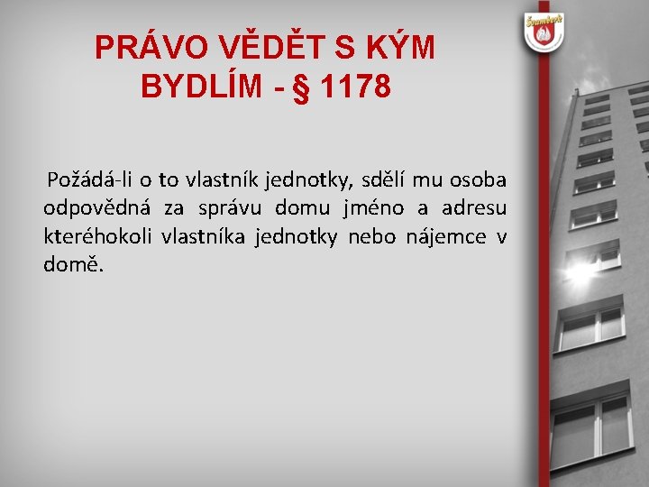 PRÁVO VĚDĚT S KÝM BYDLÍM - § 1178 Požádá-li o to vlastník jednotky, sdělí