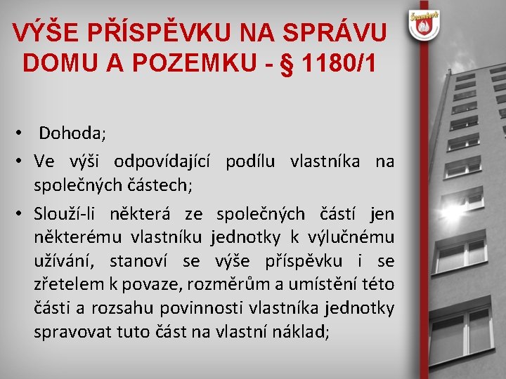 VÝŠE PŘÍSPĚVKU NA SPRÁVU DOMU A POZEMKU - § 1180/1 • Dohoda; • Ve