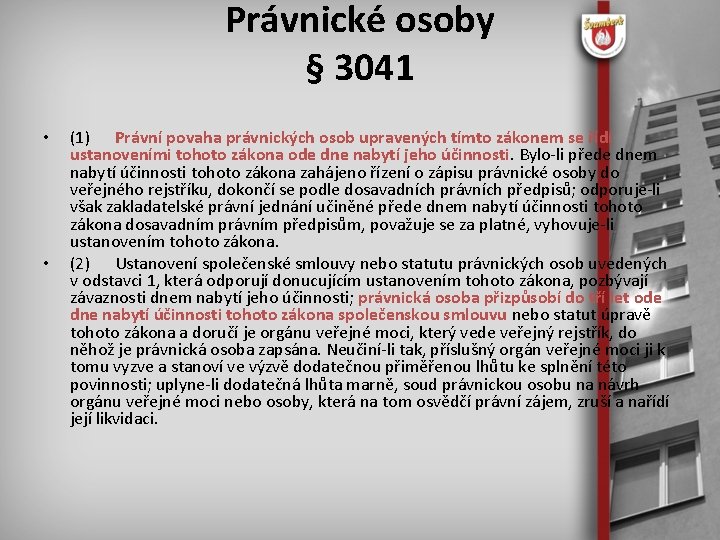 Právnické osoby § 3041 • • (1) Právní povaha právnických osob upravených tímto zákonem