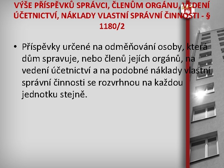 VÝŠE PŘÍSPĚVKŮ SPRÁVCI, ČLENŮM ORGÁNU, VEDENÍ ÚČETNICTVÍ, NÁKLADY VLASTNÍ SPRÁVNÍ ČINNOSTI - § 1180/2