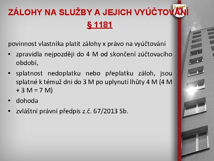 ZÁLOHY NA SLUŽBY A JEJICH VYÚČTOVÁNÍ § 1181 povinnost vlastníka platit zálohy x právo