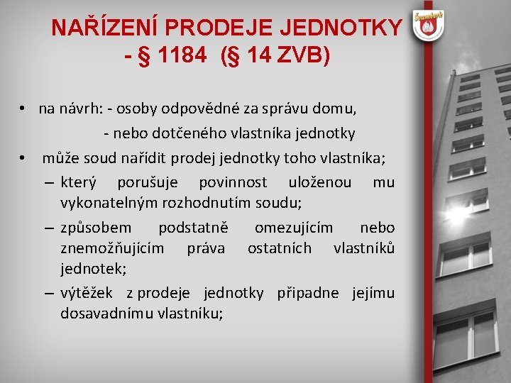 NAŘÍZENÍ PRODEJE JEDNOTKY - § 1184 (§ 14 ZVB) • na návrh: - osoby