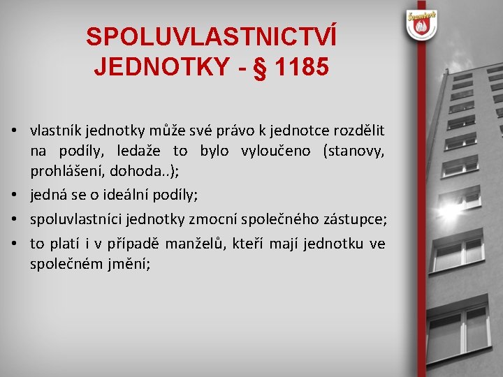 SPOLUVLASTNICTVÍ JEDNOTKY - § 1185 • vlastník jednotky může své právo k jednotce rozdělit