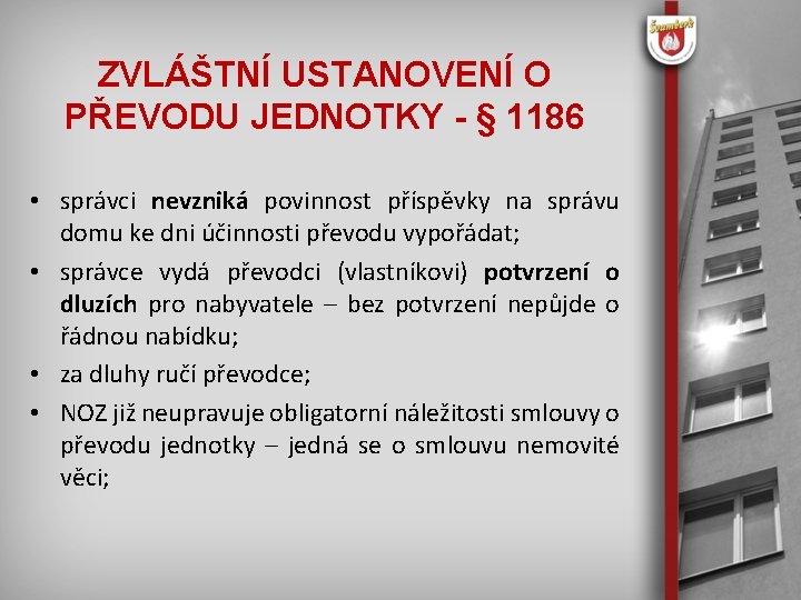 ZVLÁŠTNÍ USTANOVENÍ O PŘEVODU JEDNOTKY - § 1186 • správci nevzniká povinnost příspěvky na