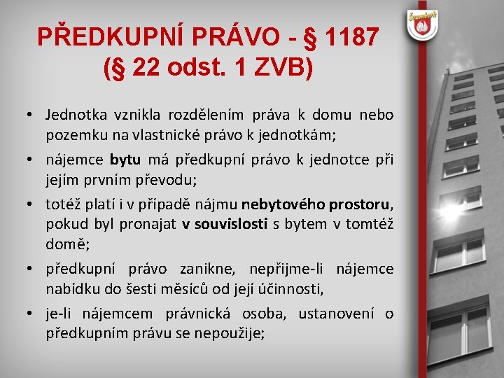 PŘEDKUPNÍ PRÁVO - § 1187 (§ 22 odst. 1 ZVB) • Jednotka vznikla rozdělením