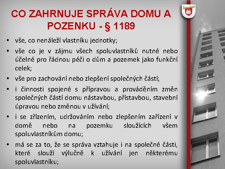 CO ZAHRNUJE SPRÁVA DOMU A POZENKU - § 1189 • vše, co nenáleží vlastníku