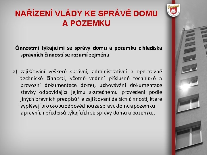 NAŘÍZENÍ VLÁDY KE SPRÁVĚ DOMU A POZEMKU Činnostmi týkajícími se správy domu a pozemku