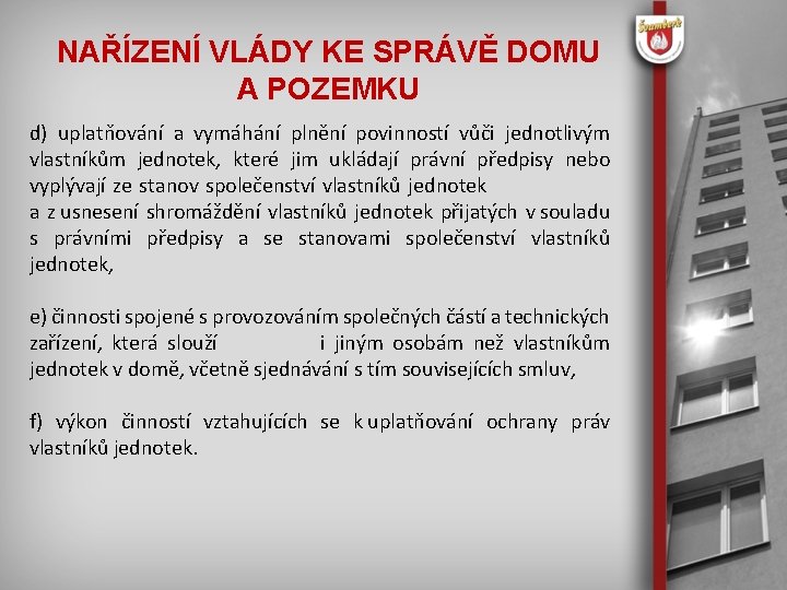 NAŘÍZENÍ VLÁDY KE SPRÁVĚ DOMU A POZEMKU d) uplatňování a vymáhání plnění povinností vůči