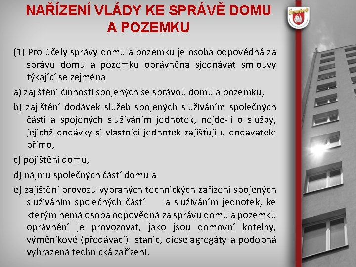 NAŘÍZENÍ VLÁDY KE SPRÁVĚ DOMU A POZEMKU (1) Pro účely správy domu a pozemku