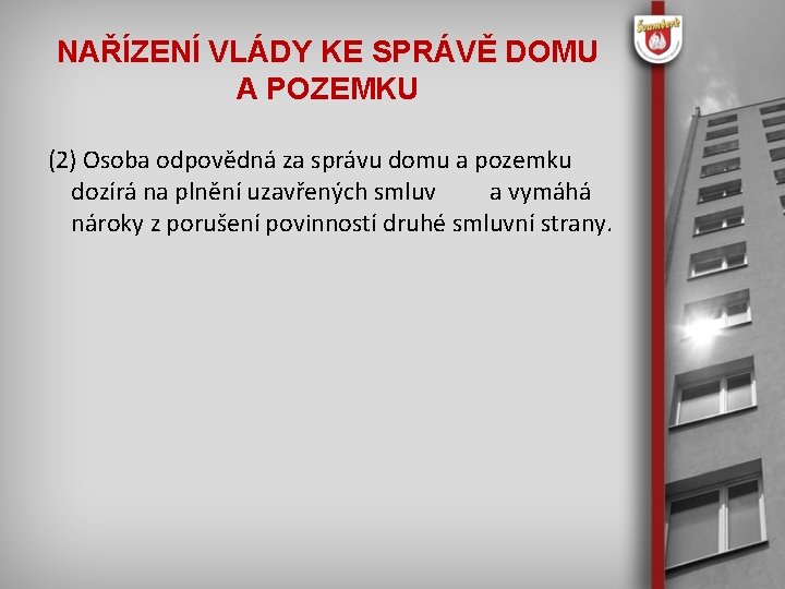 NAŘÍZENÍ VLÁDY KE SPRÁVĚ DOMU A POZEMKU (2) Osoba odpovědná za správu domu a