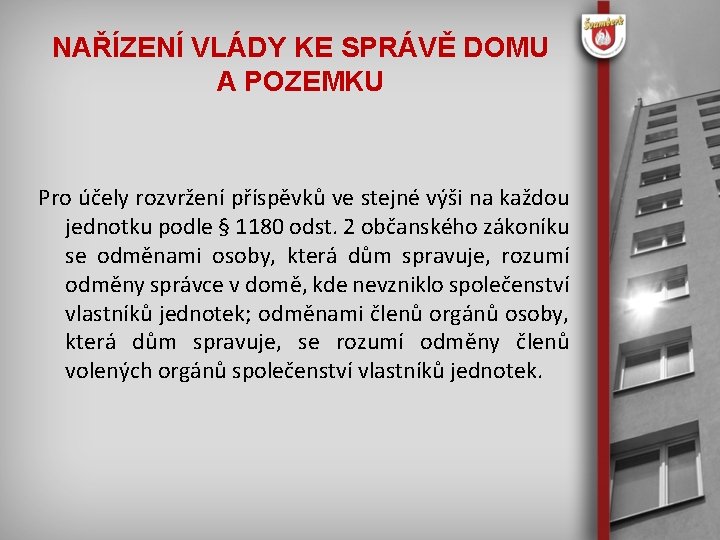 NAŘÍZENÍ VLÁDY KE SPRÁVĚ DOMU A POZEMKU Pro účely rozvržení příspěvků ve stejné výši