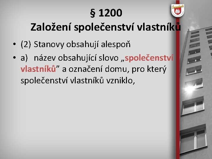 § 1200 Založení společenství vlastníků • (2) Stanovy obsahují alespoň • a) název obsahující