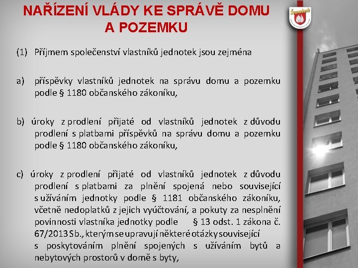 NAŘÍZENÍ VLÁDY KE SPRÁVĚ DOMU A POZEMKU (1) Příjmem společenství vlastníků jednotek jsou zejména