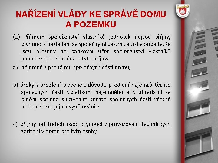 NAŘÍZENÍ VLÁDY KE SPRÁVĚ DOMU A POZEMKU (2) Příjmem společenství vlastníků jednotek nejsou příjmy