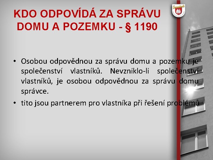 KDO ODPOVÍDÁ ZA SPRÁVU DOMU A POZEMKU - § 1190 • Osobou odpovědnou za