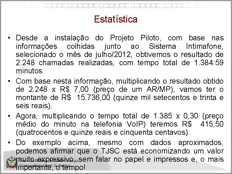 Estatística • Desde a instalação do Projeto Piloto, com base nas informações colhidas junto