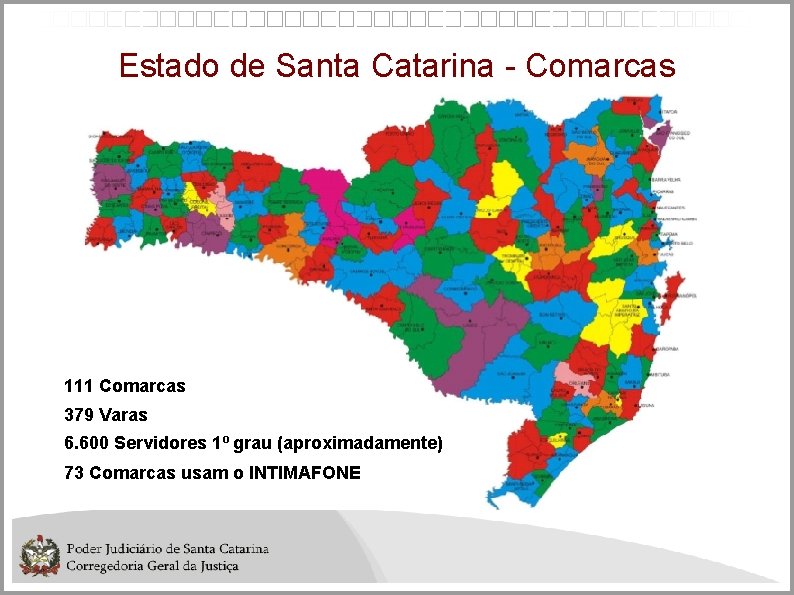 Estado de Santa Catarina - Comarcas 111 Comarcas 379 Varas 6. 600 Servidores 1º