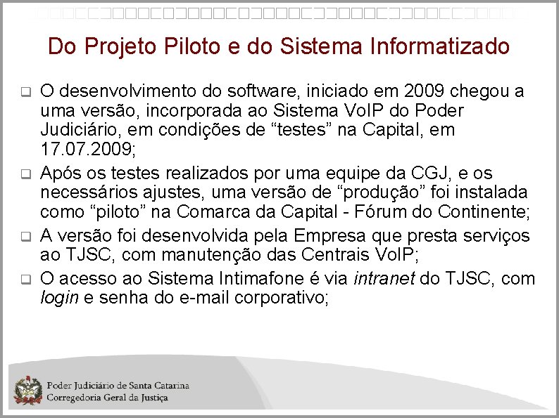 Do Projeto Piloto e do Sistema Informatizado O desenvolvimento do software, iniciado em 2009