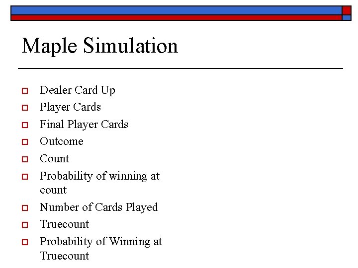 Maple Simulation o o o o o Dealer Card Up Player Cards Final Player