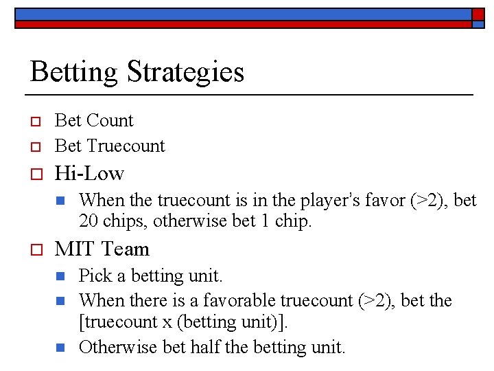 Betting Strategies o Bet Count Bet Truecount o Hi-Low o n o When the