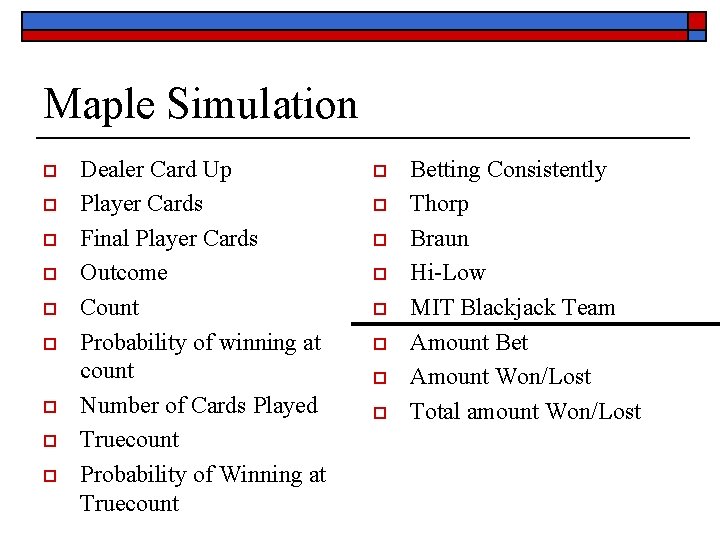 Maple Simulation o o o o o Dealer Card Up Player Cards Final Player