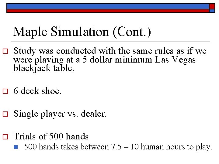 Maple Simulation (Cont. ) o Study was conducted with the same rules as if