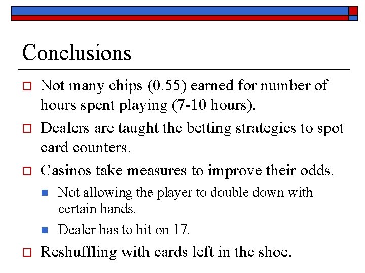 Conclusions o o o Not many chips (0. 55) earned for number of hours