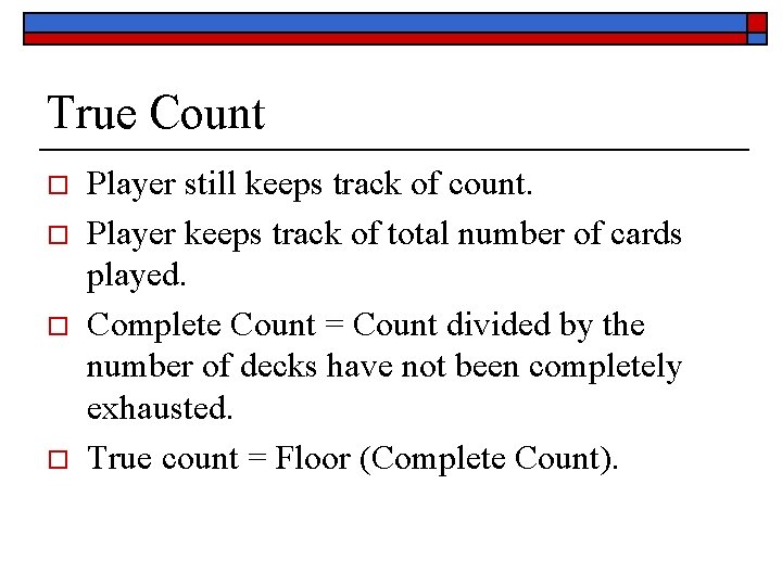 True Count o o Player still keeps track of count. Player keeps track of