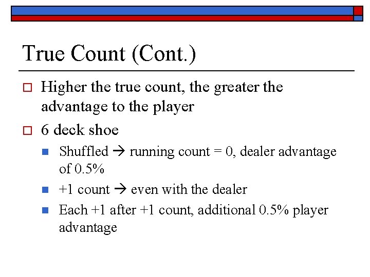True Count (Cont. ) o o Higher the true count, the greater the advantage