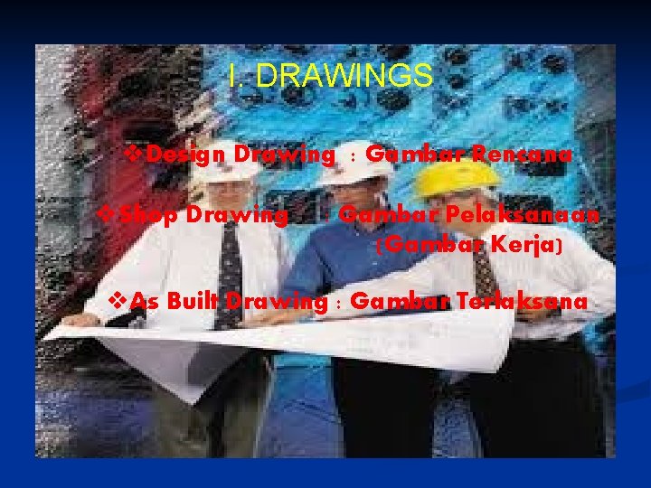 I. DRAWINGS v. Design Drawing : Gambar Rencana v. Shop Drawing : Gambar Pelaksanaan