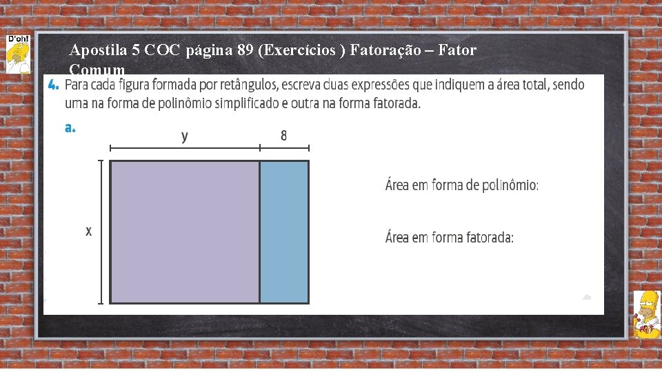 Apostila 5 COC página 89 (Exercícios ) Fatoração – Fator Comum 