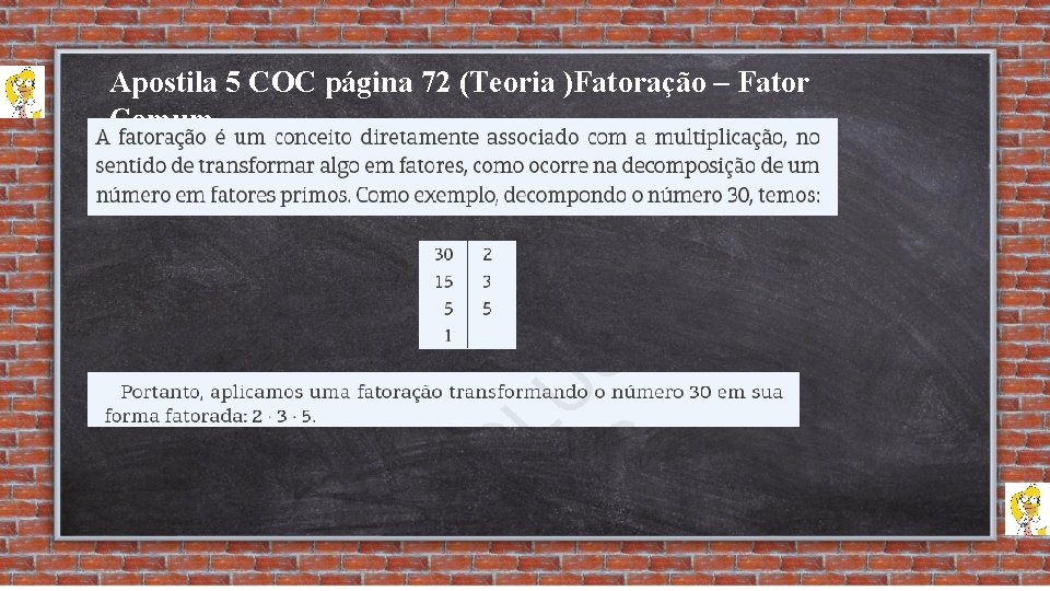 Apostila 5 COC página 72 (Teoria )Fatoração – Fator Comum 