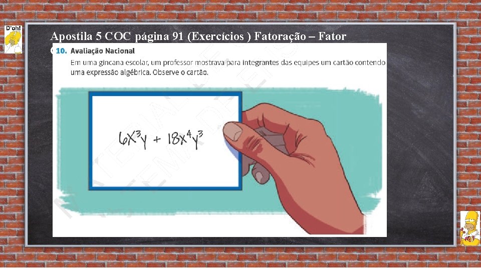 Apostila 5 COC página 91 (Exercícios ) Fatoração – Fator Comum 