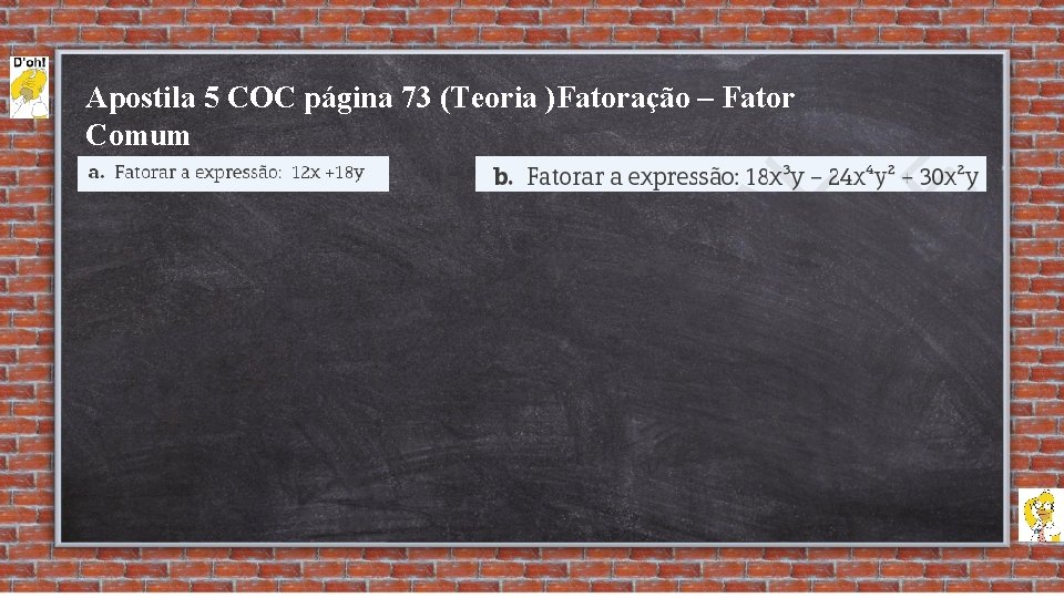 Apostila 5 COC página 73 (Teoria )Fatoração – Fator Comum Exemplo: 