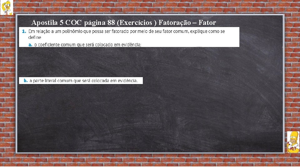 Apostila 5 COC página 88 (Exercícios ) Fatoração – Fator Comum 