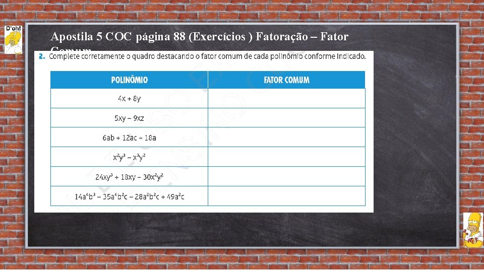 Apostila 5 COC página 88 (Exercícios ) Fatoração – Fator Comum 