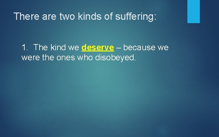 There are two kinds of suffering: 1. The kind we deserve – because we