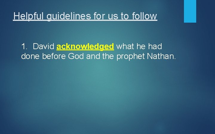 Helpful guidelines for us to follow 1. David acknowledged what he had done before