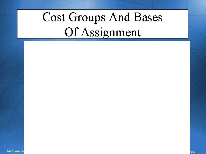 Cost Groups And Bases Of Assignment Mc. Graw-Hill/Irwin © 2003 The Mc. Graw-Hill Companies,