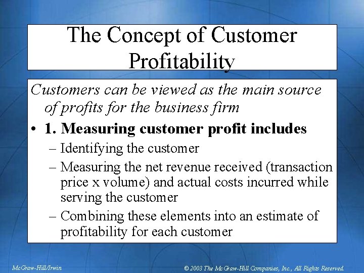 The Concept of Customer Profitability Customers can be viewed as the main source of
