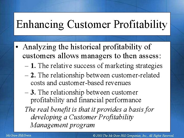 Enhancing Customer Profitability • Analyzing the historical profitability of customers allows managers to then