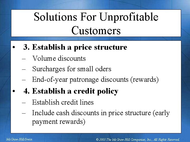 Solutions For Unprofitable Customers • 3. Establish a price structure – Volume discounts –