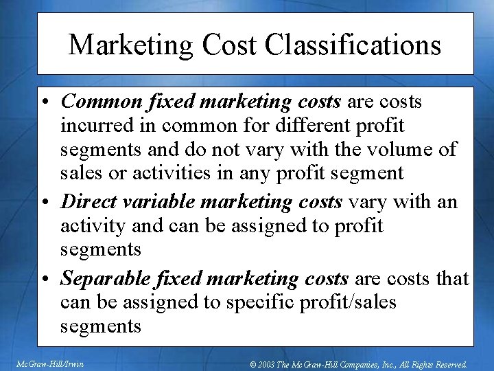 Marketing Cost Classifications • Common fixed marketing costs are costs incurred in common for