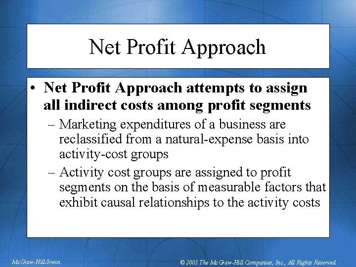 Net Profit Approach • Net Profit Approach attempts to assign all indirect costs among