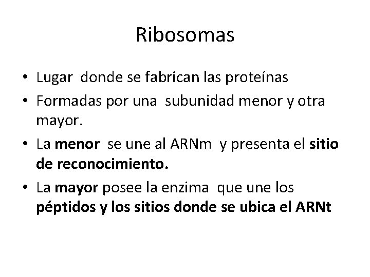 Ribosomas • Lugar donde se fabrican las proteínas • Formadas por una subunidad menor